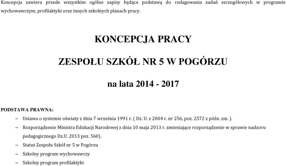 KONCEPCJA PRACY ZESPOŁU SZKÓŁ NR 5 W POGÓRZU na lata 2014-2017 PODSTAWA PRAWNA: Ustawa o systemie oświaty z dnia 7 września 1991 r. ( Dz. U. z 2004 r.