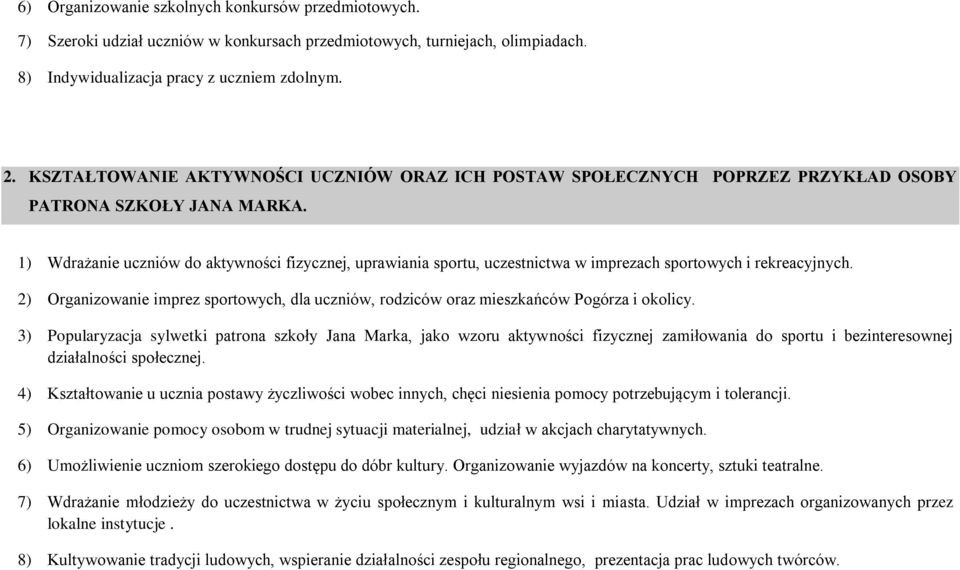 1) Wdrażanie uczniów do aktywności fizycznej, uprawiania sportu, uczestnictwa w imprezach sportowych i rekreacyjnych.