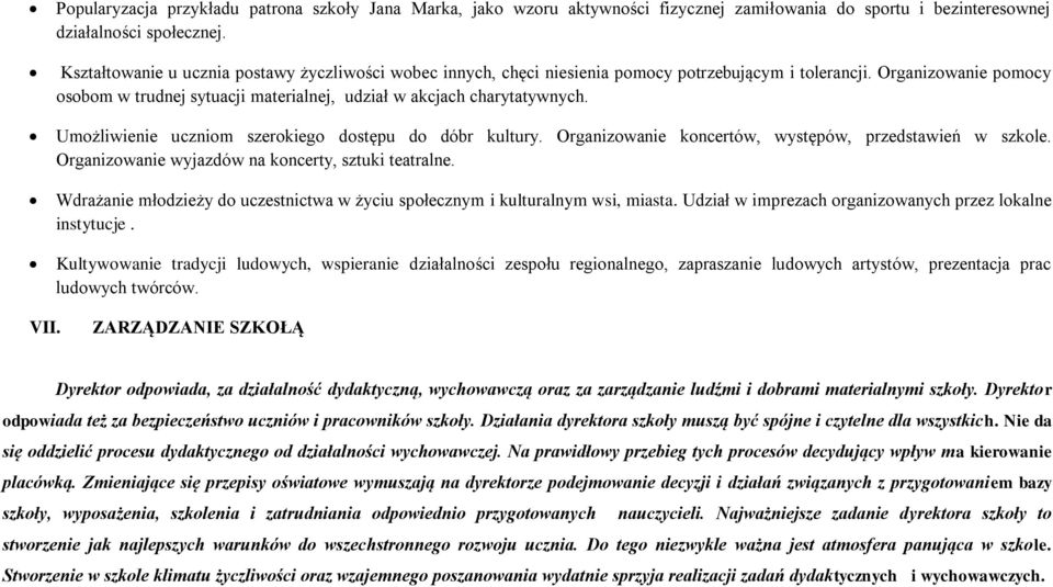 Umożliwienie uczniom szerokiego dostępu do dóbr kultury. Organizowanie koncertów, występów, przedstawień w szkole. Organizowanie wyjazdów na koncerty, sztuki teatralne.