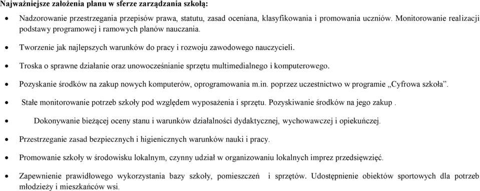 Troska o sprawne działanie oraz unowocześnianie sprzętu multimedialnego i komputerowego. Pozyskanie środków na zakup nowych komputerów, oprogramowania m.in.