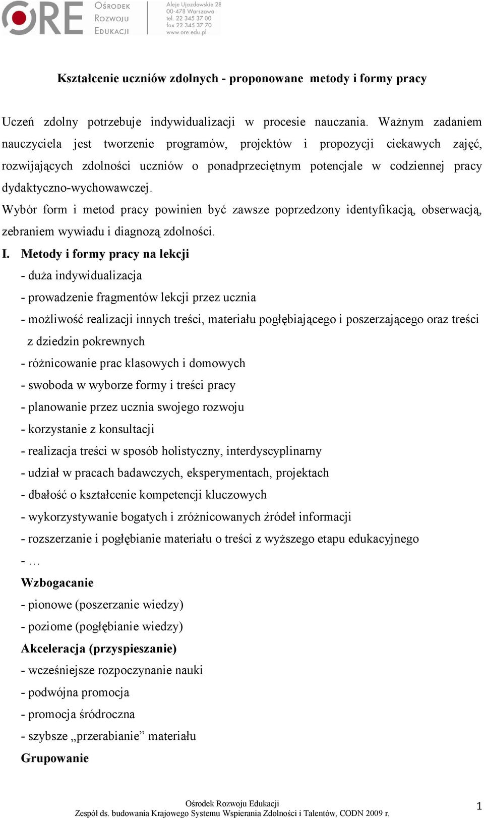 Wybór form i metod pracy powinien być zawsze poprzedzony identyfikacją, obserwacją, zebraniem wywiadu i diagnozą zdolności. I.