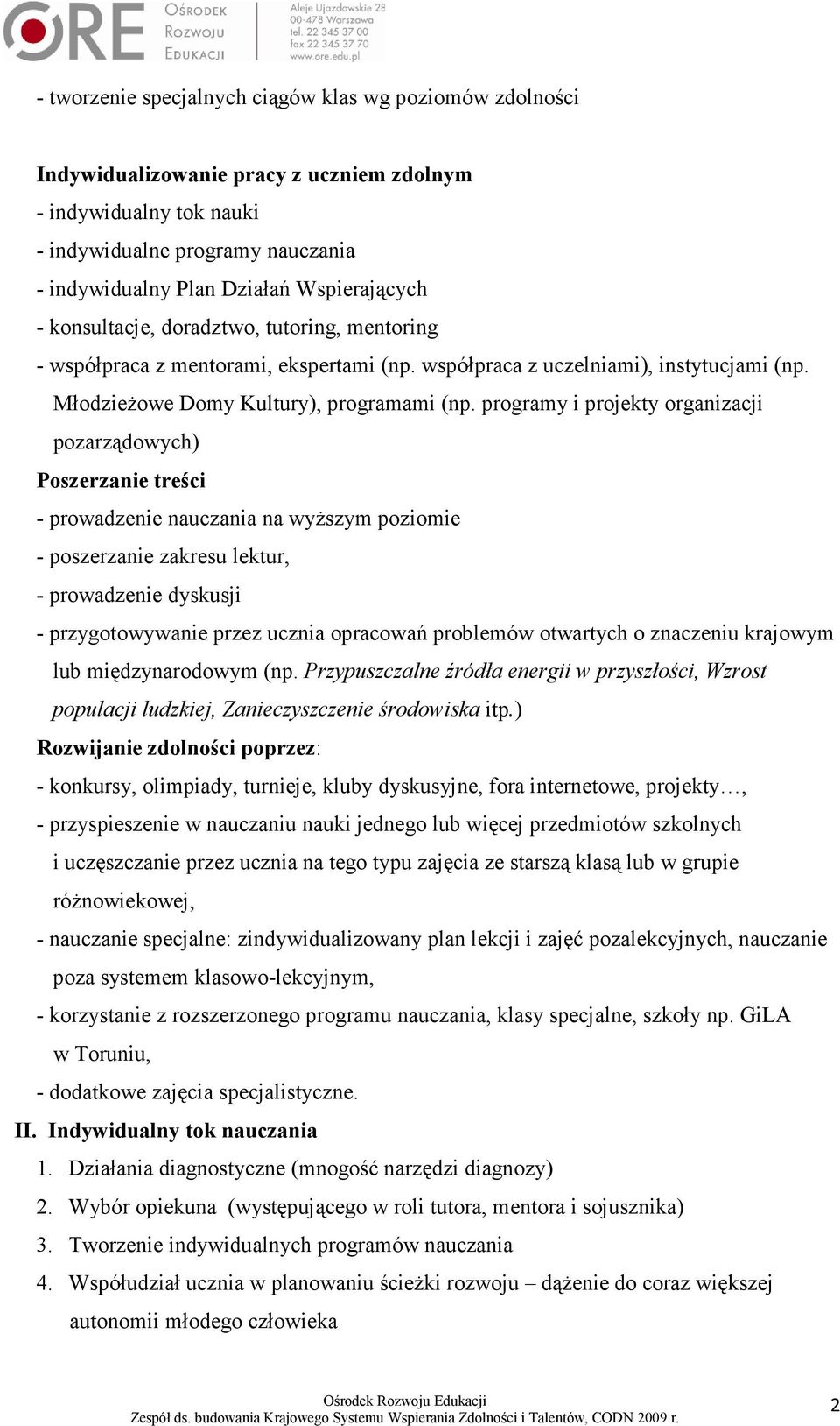 programy i projekty organizacji pozarządowych) Poszerzanie treści - prowadzenie nauczania na wyŝszym poziomie - poszerzanie zakresu lektur, - prowadzenie dyskusji - przygotowywanie przez ucznia