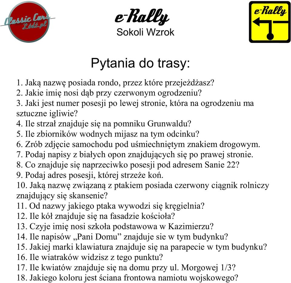 Zrób zdjęcie samochodu pod uśmiechniętym znakiem drogowym. 7. Podaj napisy z białych opon znajdujących się po prawej stronie. 8. Co znajduje się naprzeciwko posesji pod adresem Sanie 22? 9.