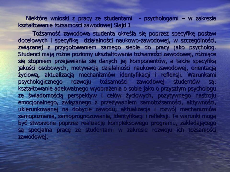 Studenci mają różne poziomy ukształtowania tożsamości zawodowej, różniące się stopniem przejawiania się danych jej komponentów, a także specyfiką jakości osobowych, motywacją działalności