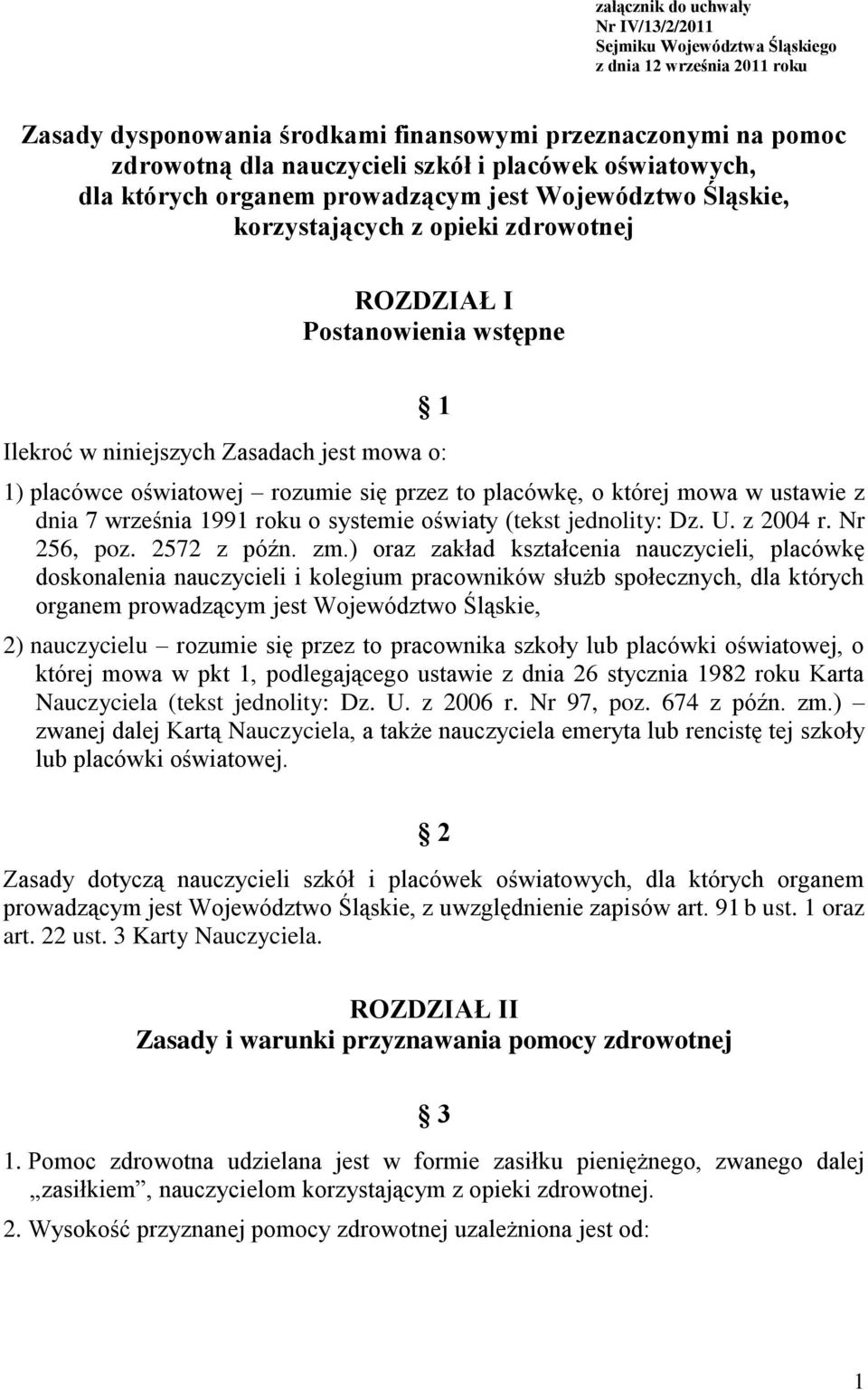 placówce oświatowej rozumie się przez to placówkę, o której mowa w ustawie z dnia 7 września 1991 roku o systemie oświaty (tekst jednolity: Dz. U. z 2004 r. Nr 256, poz. 2572 z późn. zm.