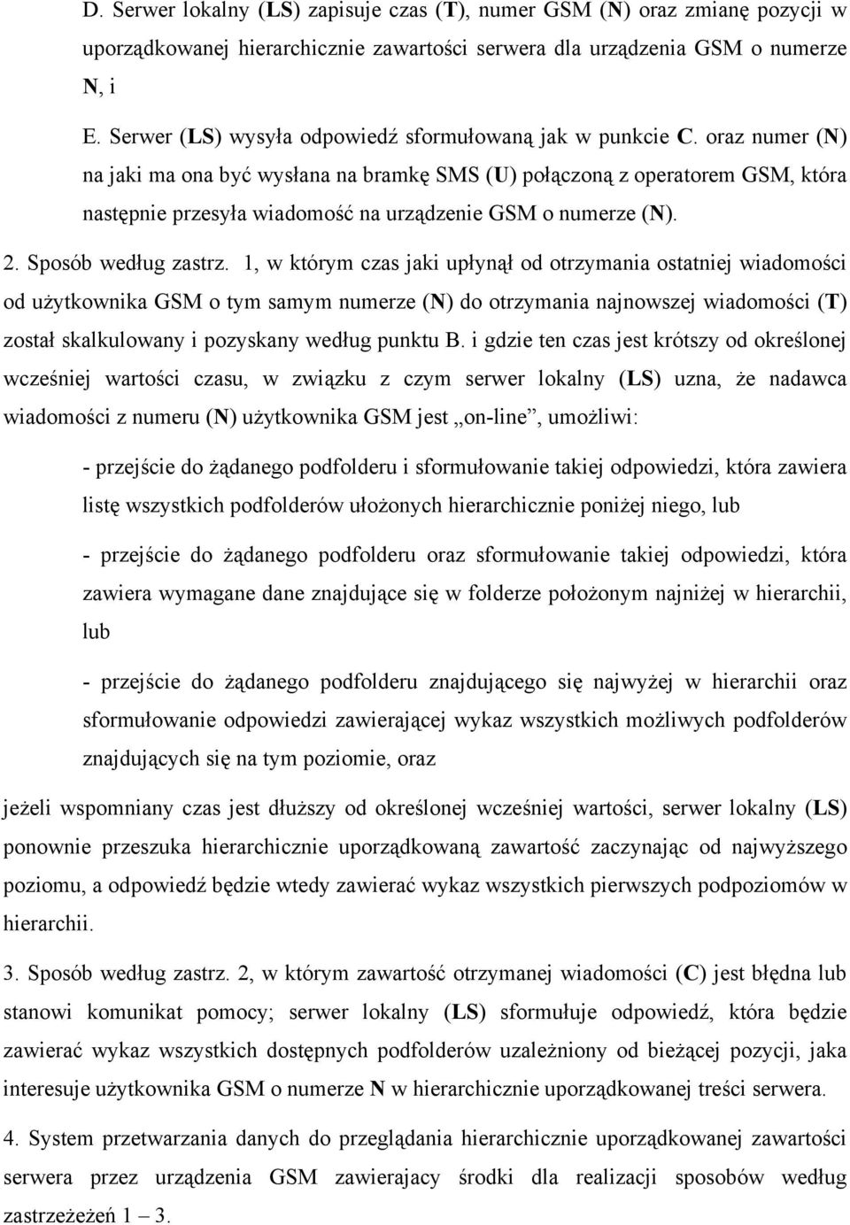 oraz numer (N) na jaki ma ona być wysłana na bramkę SMS (U) połączoną z operatorem GSM, która następnie przesyła wiadomość na urządzenie GSM o numerze (N). 2. Sposób według zastrz.