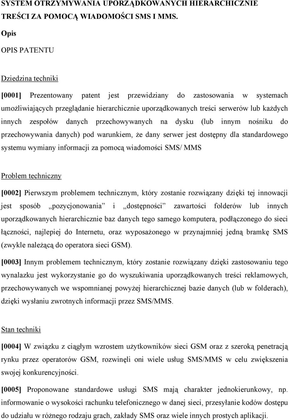 innych zespołów danych przechowywanych na dysku (lub innym nośniku do przechowywania danych) pod warunkiem, że dany serwer jest dostępny dla standardowego systemu wymiany informacji za pomocą