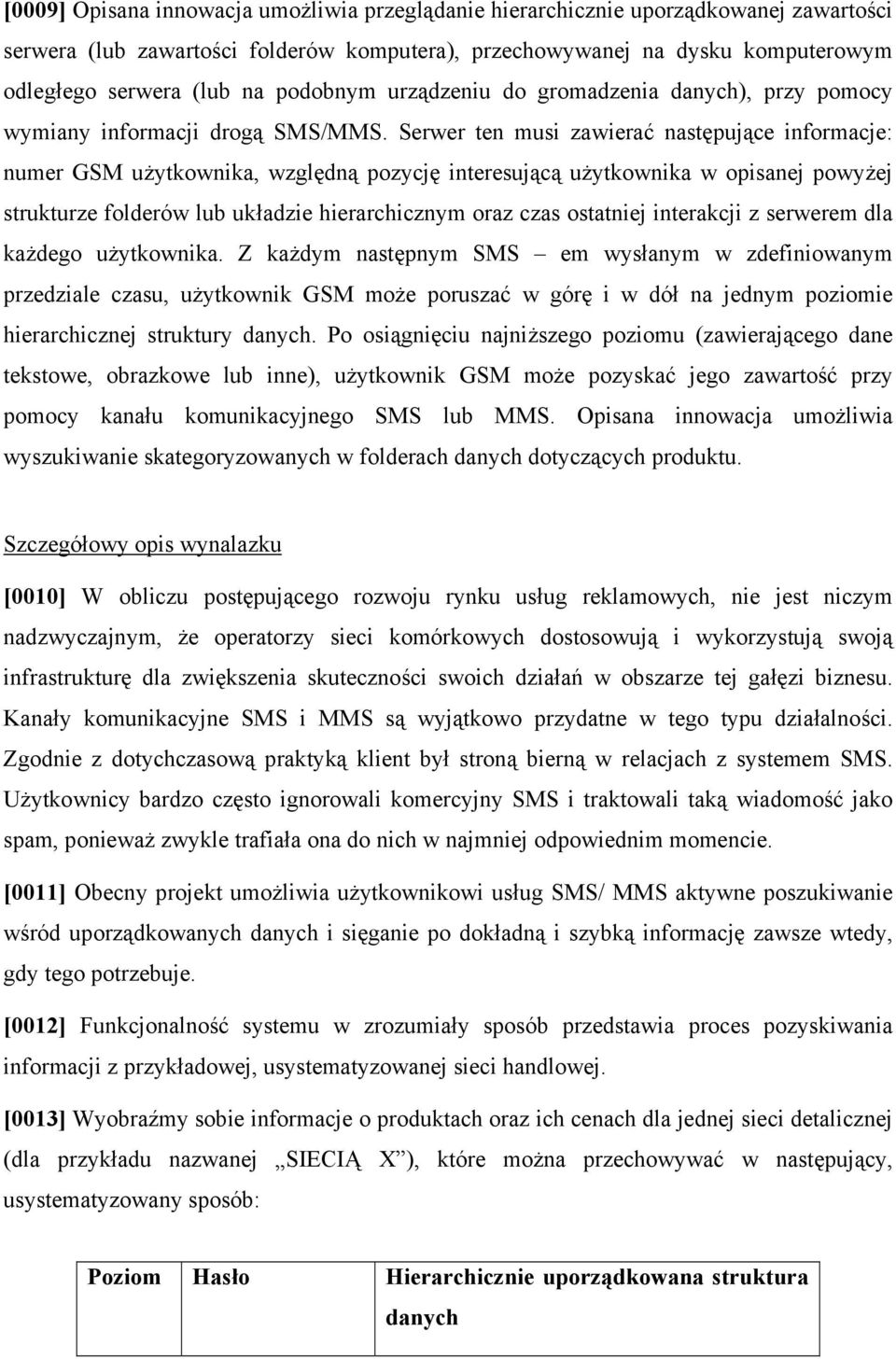 Serwer ten musi zawierać następujące informacje: numer GSM użytkownika, względną pozycję interesującą użytkownika w opisanej powyżej strukturze folderów lub układzie hierarchicznym oraz czas