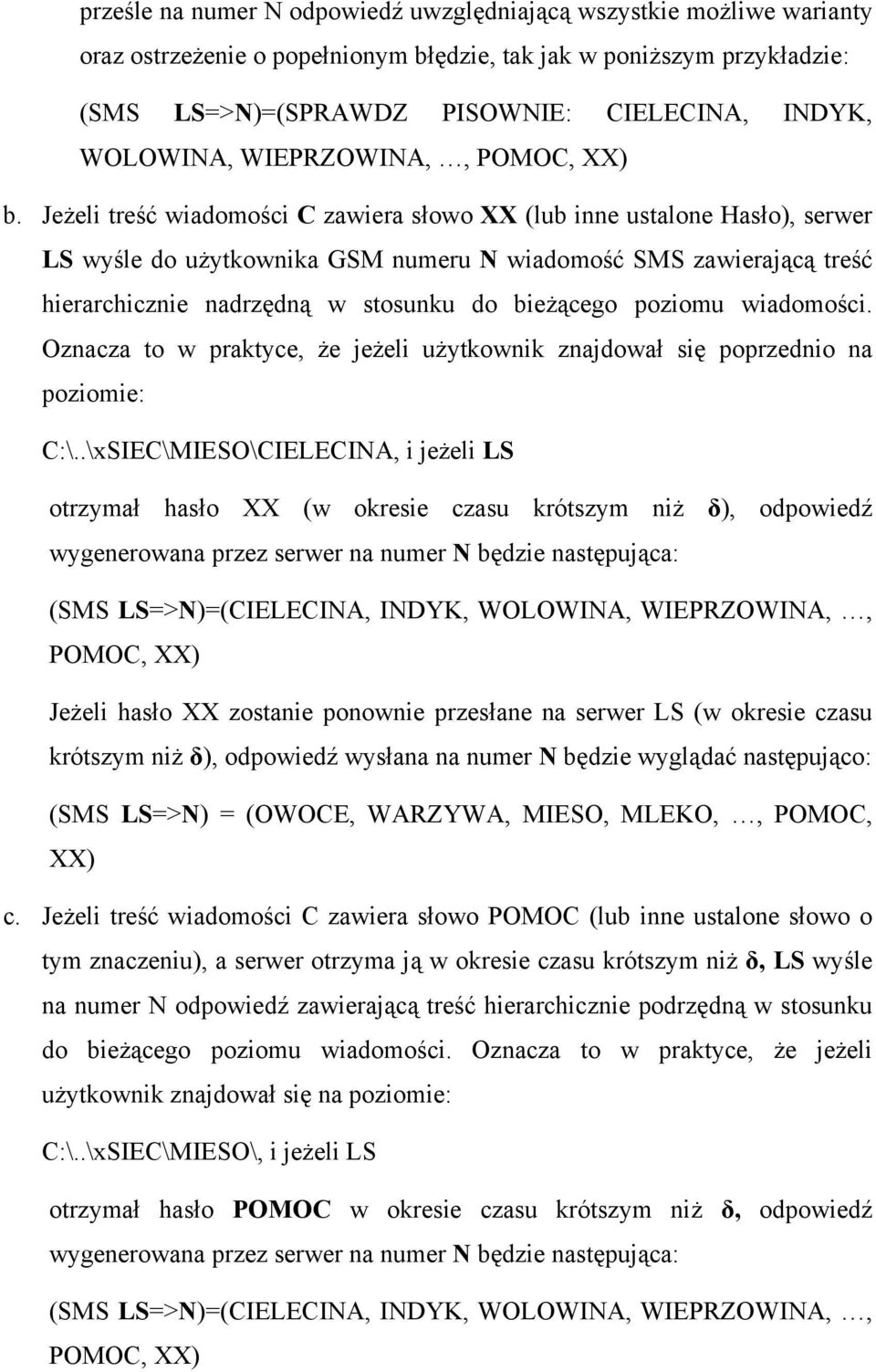 Jeżeli treść wiadomości C zawiera słowo XX (lub inne ustalone Hasło), serwer LS wyśle do użytkownika GSM numeru N wiadomość SMS zawierającą treść hierarchicznie nadrzędną w stosunku do bieżącego