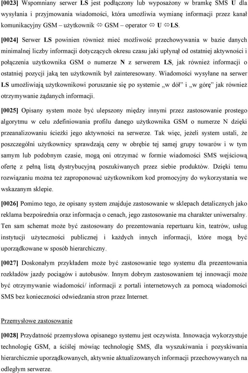 [0024] Serwer LS powinien również mieć możliwość przechowywania w bazie danych minimalnej liczby informacji dotyczących okresu czasu jaki upłynął od ostatniej aktywności i połączenia użytkownika GSM