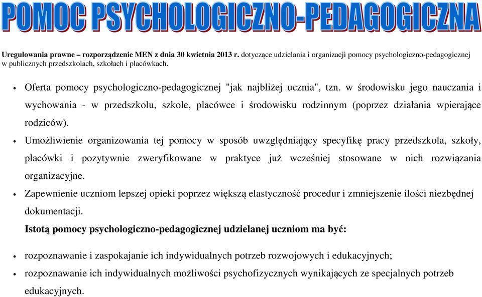 w środowisku jego nauczania i wychowania - w przedszkolu, szkole, placówce i środowisku rodzinnym (poprzez działania wpierające rodziców).