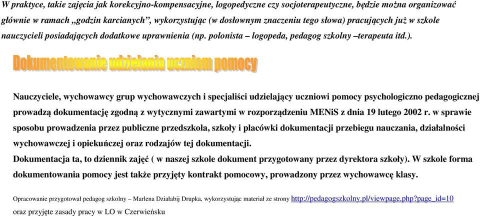 w sprawie sposobu prowadzenia przez publiczne przedszkola, szkoły i placówki dokumentacji przebiegu nauczania, działalności wychowawczej i opiekuńczej oraz rodzajów tej dokumentacji.