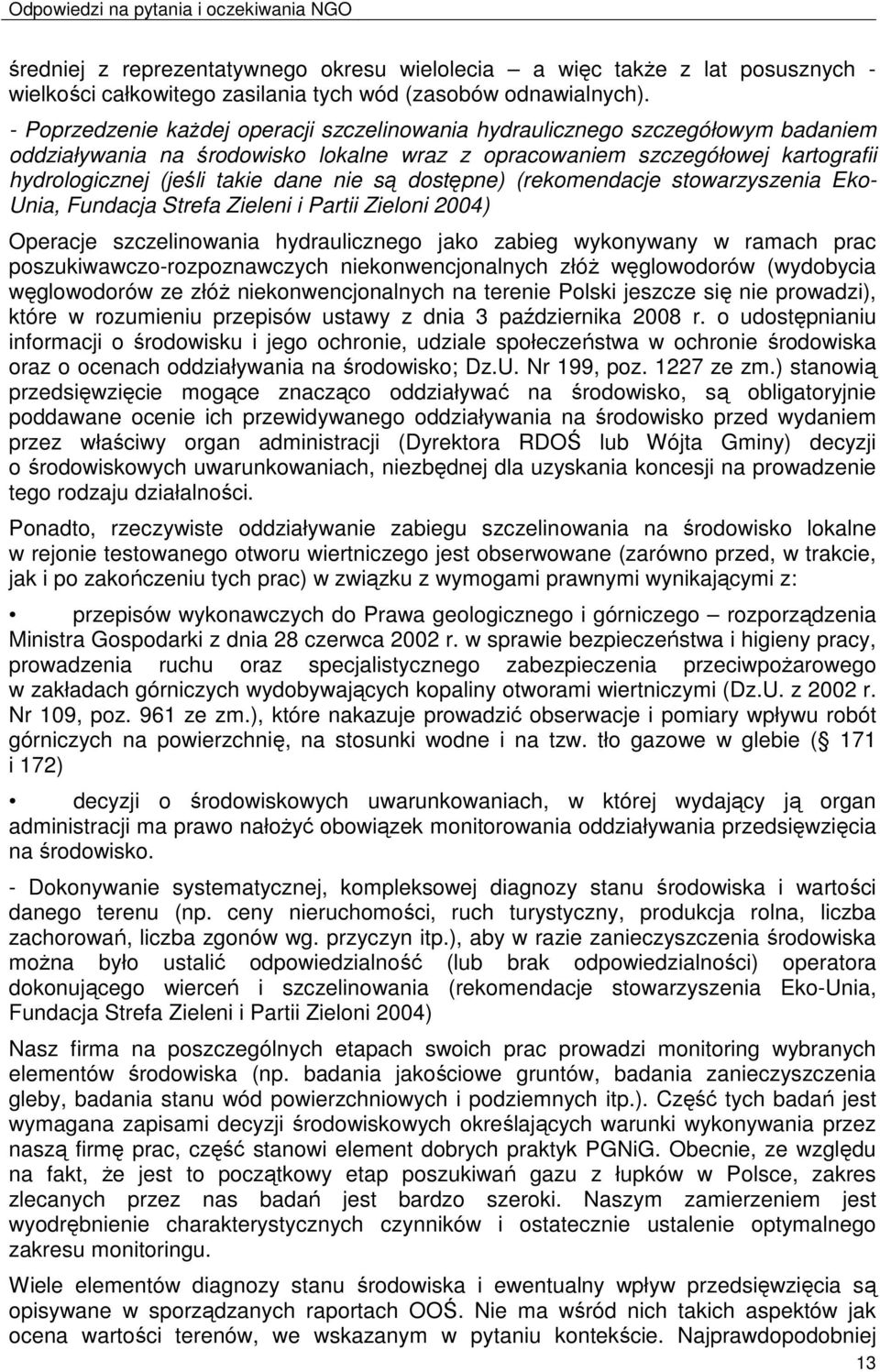 nie są dostępne) (rekomendacje stowarzyszenia Eko- Unia, Fundacja Strefa Zieleni i Partii Zieloni 2004) Operacje szczelinowania hydraulicznego jako zabieg wykonywany w ramach prac