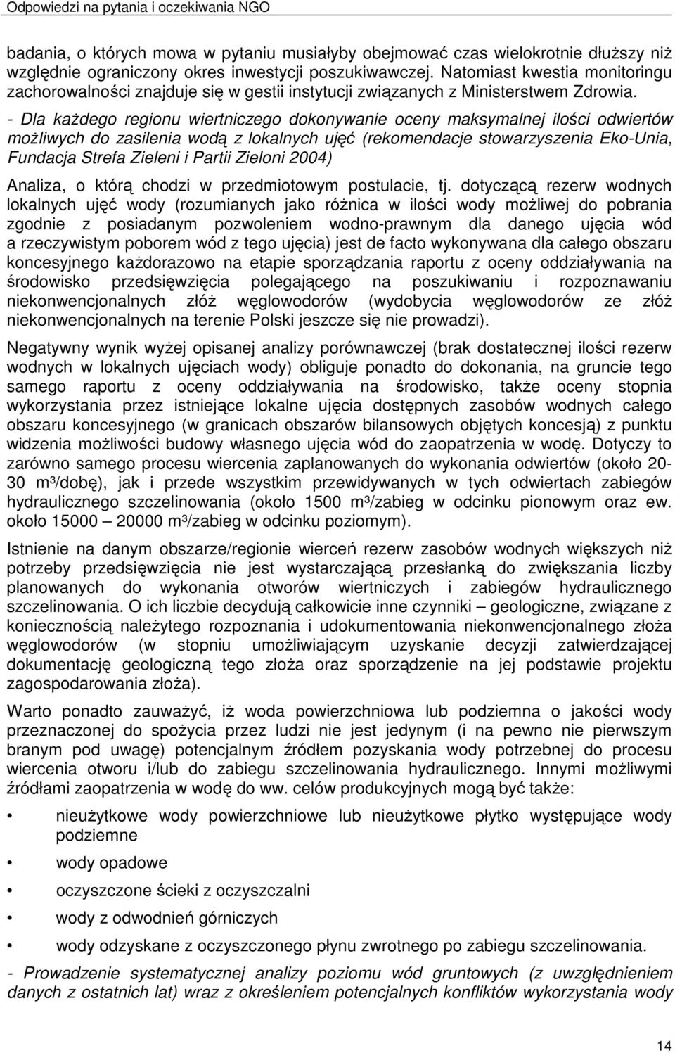 - Dla kaŝdego regionu wiertniczego dokonywanie oceny maksymalnej ilości odwiertów moŝliwych do zasilenia wodą z lokalnych ujęć (rekomendacje stowarzyszenia Eko-Unia, Fundacja Strefa Zieleni i Partii