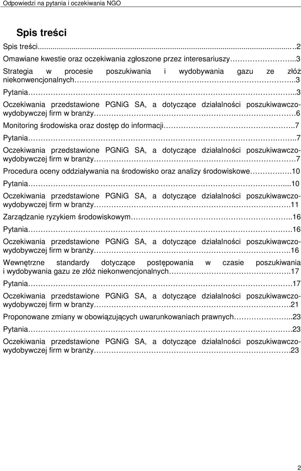 ..7 Oczekiwania przedstawione PGNiG SA, a dotyczące działalności poszukiwawczowydobywczej firm w branŝy 7 Procedura oceny oddziaływania na środowisko oraz analizy środowiskowe..10 Pytania.