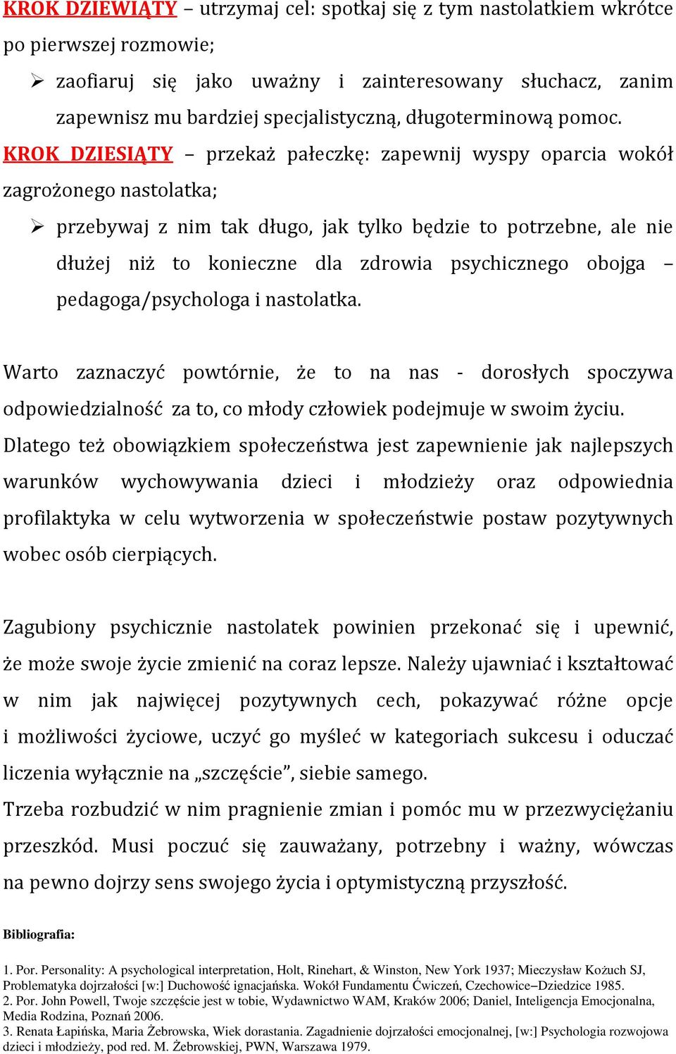 KROK DZIESIĄTY przekaż pałeczkę: zapewnij wyspy oparcia wokół zagrożonego nastolatka; przebywaj z nim tak długo, jak tylko będzie to potrzebne, ale nie dłużej niż to konieczne dla zdrowia