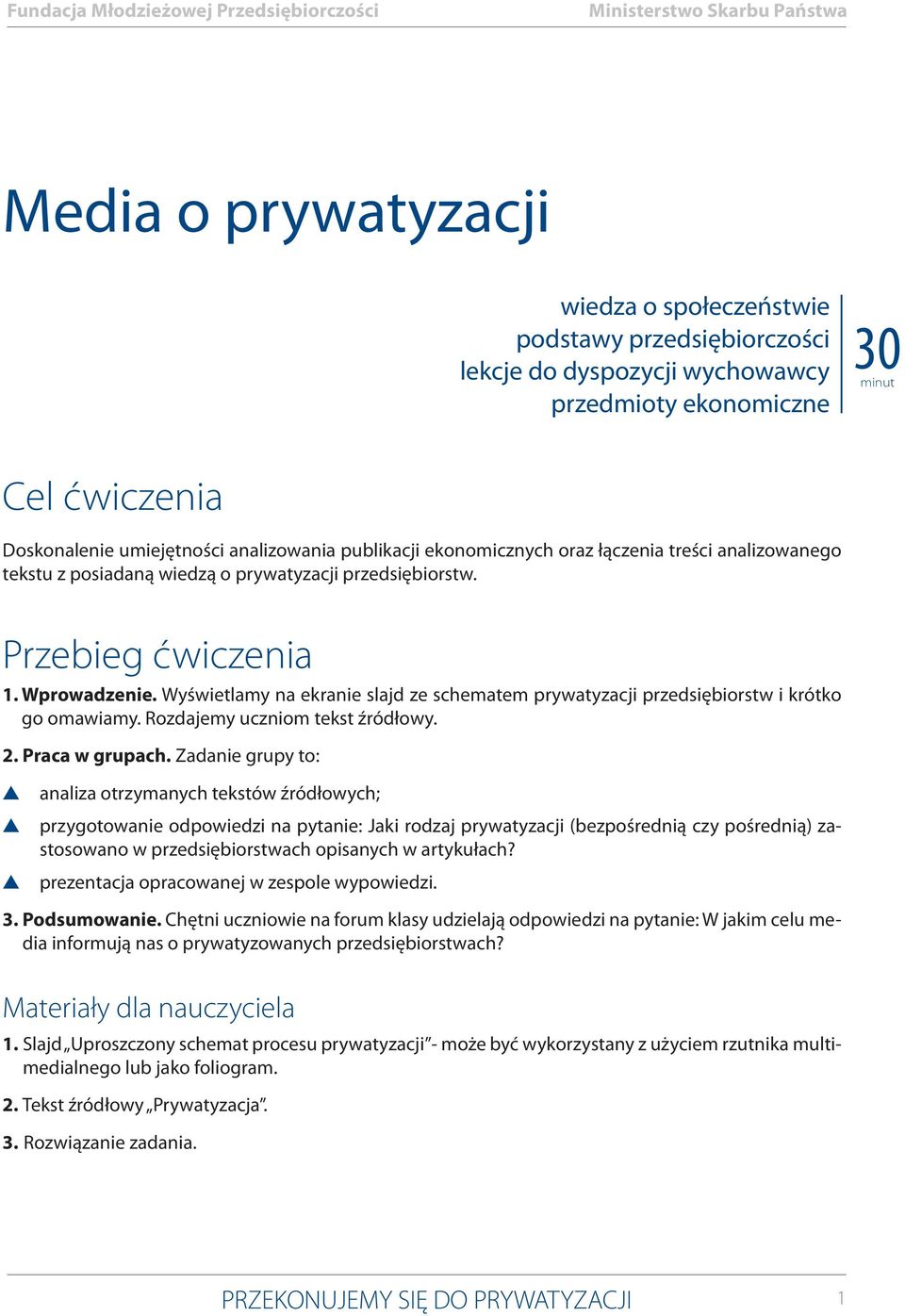 Wyświetlamy na ekranie lajd ze chematem prywatyzacji przediębiortw i krótko go omawiamy. Rozdajemy uczniom tekt źródłowy. 2. Praca w grupach.