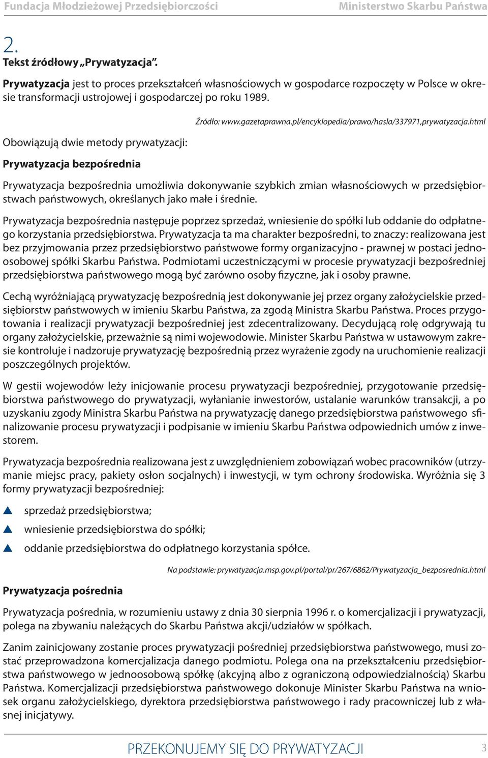 Obowiązują dwie metody prywatyzacji: Prywatyzacja bezpośrednia Źródło: www.gazetaprawna.pl/encyklopedia/prawo/hala/337971,prywatyzacja.