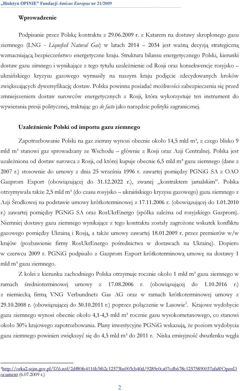 Struktura bilansu energetycznego Polski, kierunki dostaw gazu zimnego i wynikające z tego tytułu uzaleŝnienie od Rosji oraz konsekwencje rosyjsko ukraińskiego kryzysu gazowego wymusiły na naszym