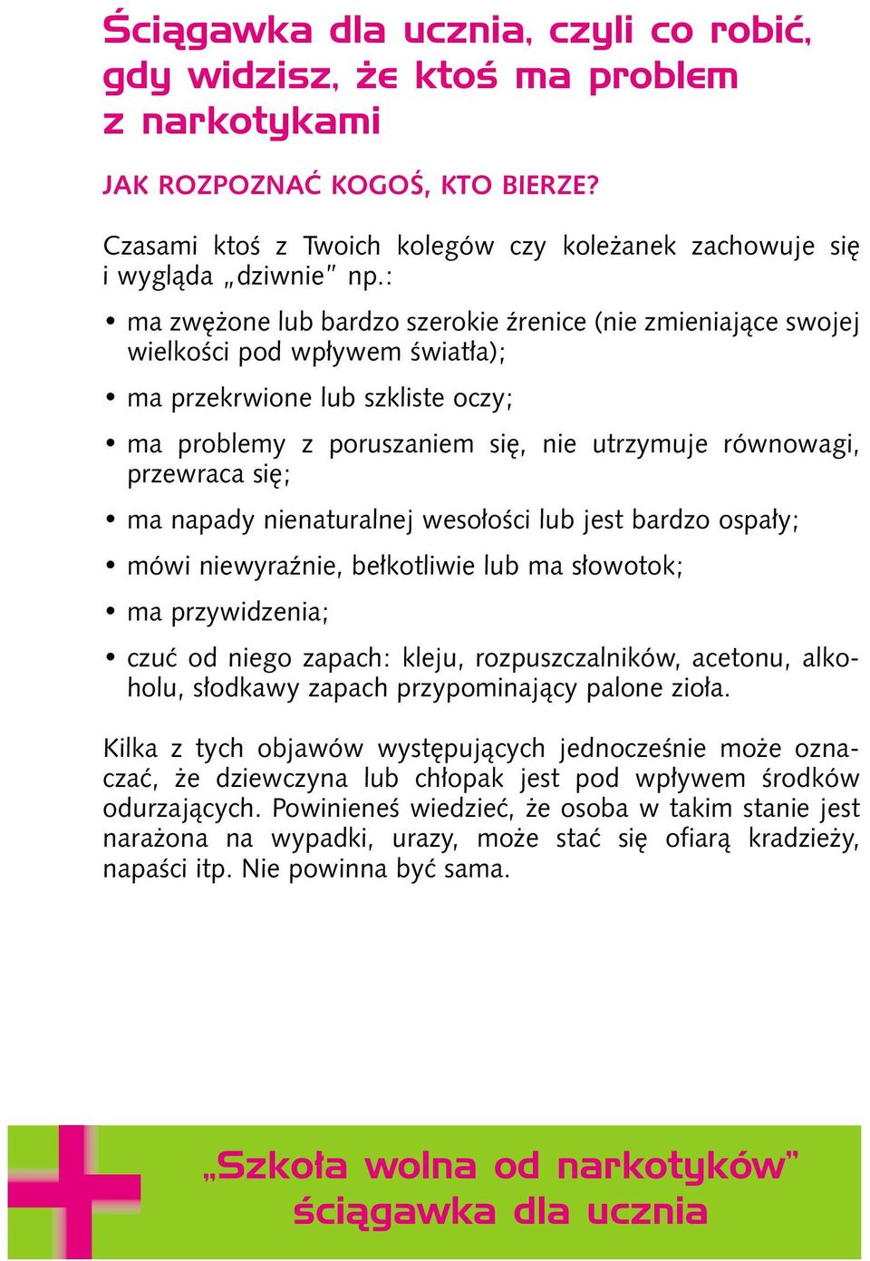 ma napady nienaturalnej weso oêci lub jest bardzo ospa y; mówi niewyraênie, be kotliwie lub ma s owotok; ma przywidzenia; czuç od niego zapach: kleju, rozpuszczalników, acetonu, alkoholu, s odkawy