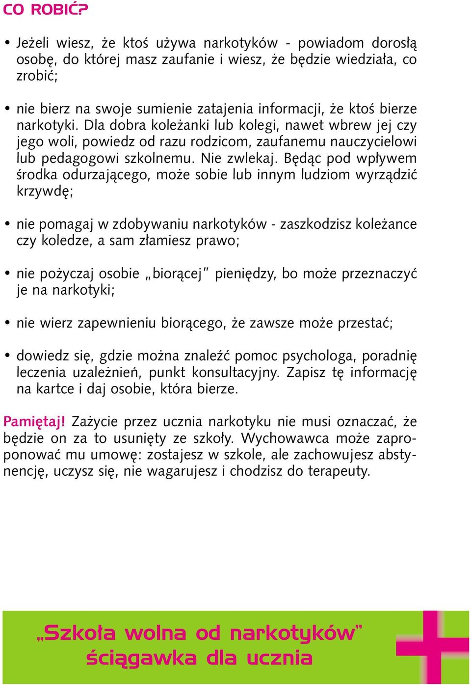 narkotyki. Dla dobra kole anki lub kolegi, nawet wbrew jej czy jego woli, powiedz od razu rodzicom, zaufanemu nauczycielowi lub pedagogowi szkolnemu. Nie zwlekaj.