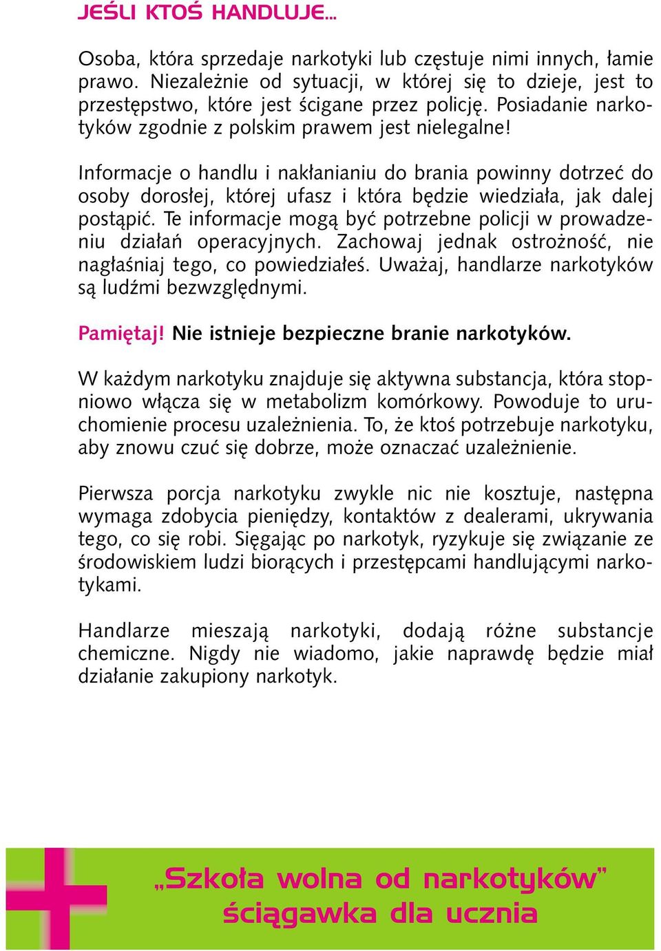 Informacje o handlu i nak anianiu do brania powinny dotrzeç do osoby doros ej, której ufasz i która b dzie wiedzia a, jak dalej postàpiç.