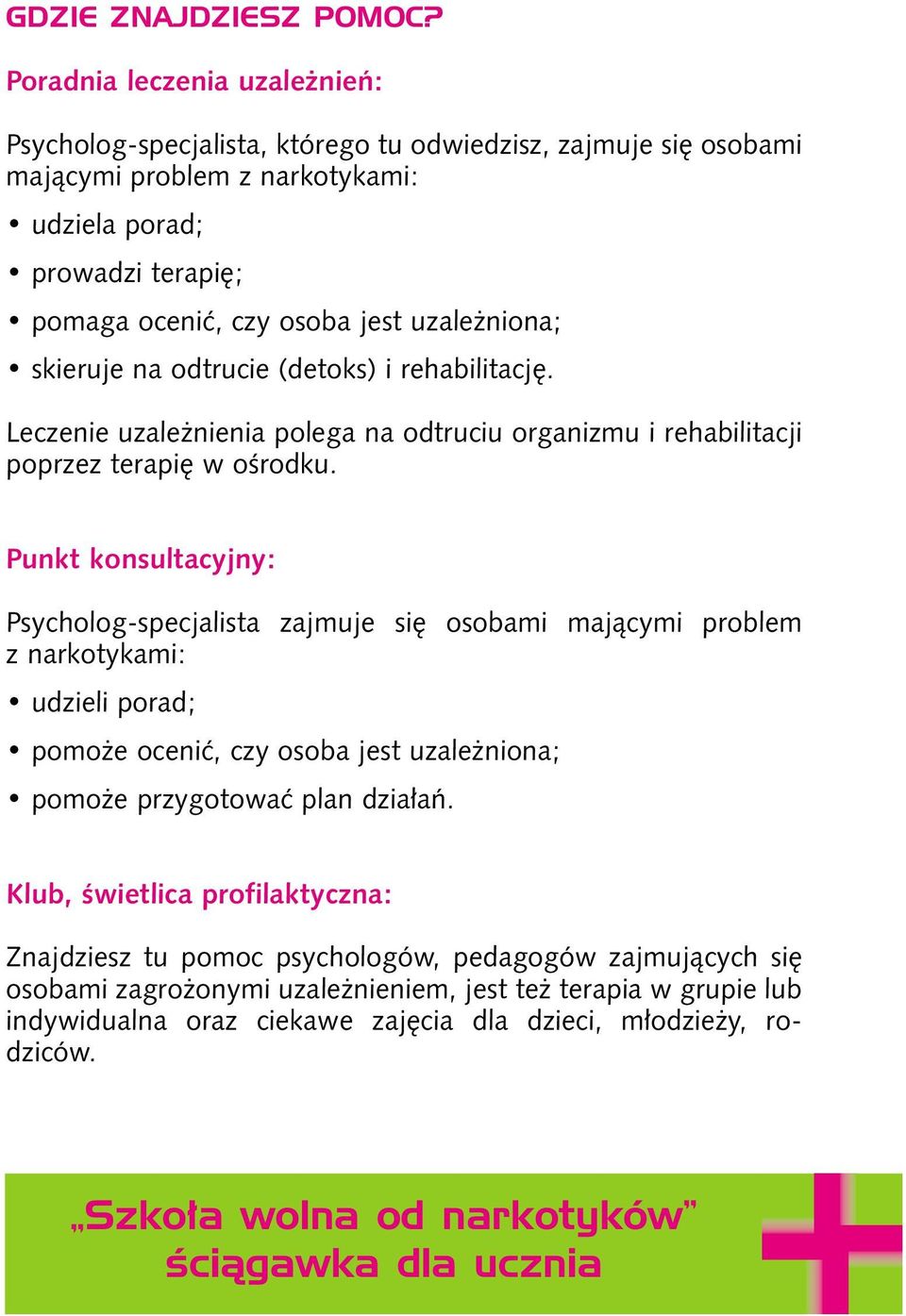 uzale niona; skieruje na odtrucie (detoks) i rehabilitacj. Leczenie uzale nienia polega na odtruciu organizmu i rehabilitacji poprzez terapi w oêrodku.