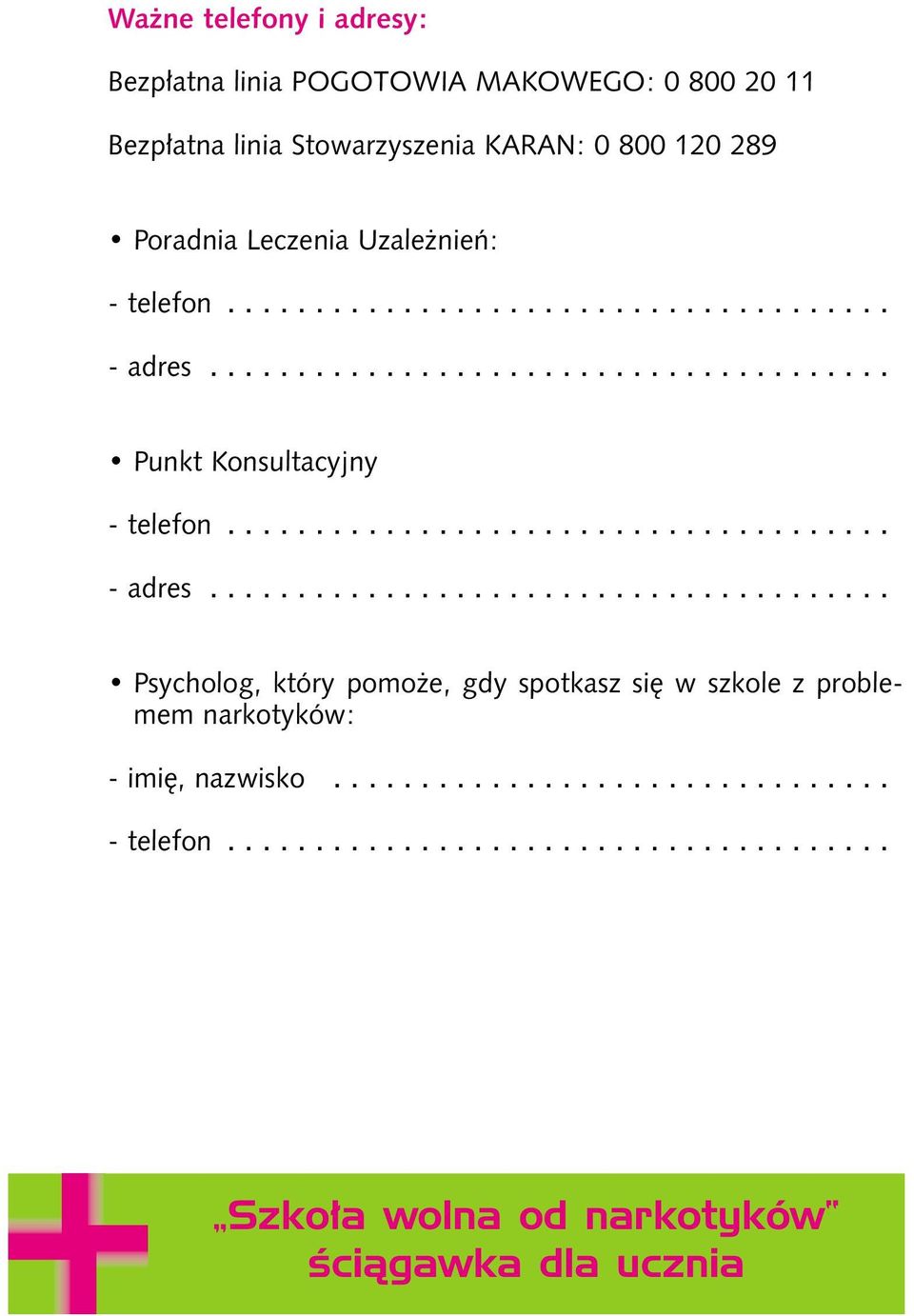 ..................................... - adres....................................... Psycholog, który pomo e, gdy spotkasz si w szkole z problemem narkotyków: - imi, nazwisko.