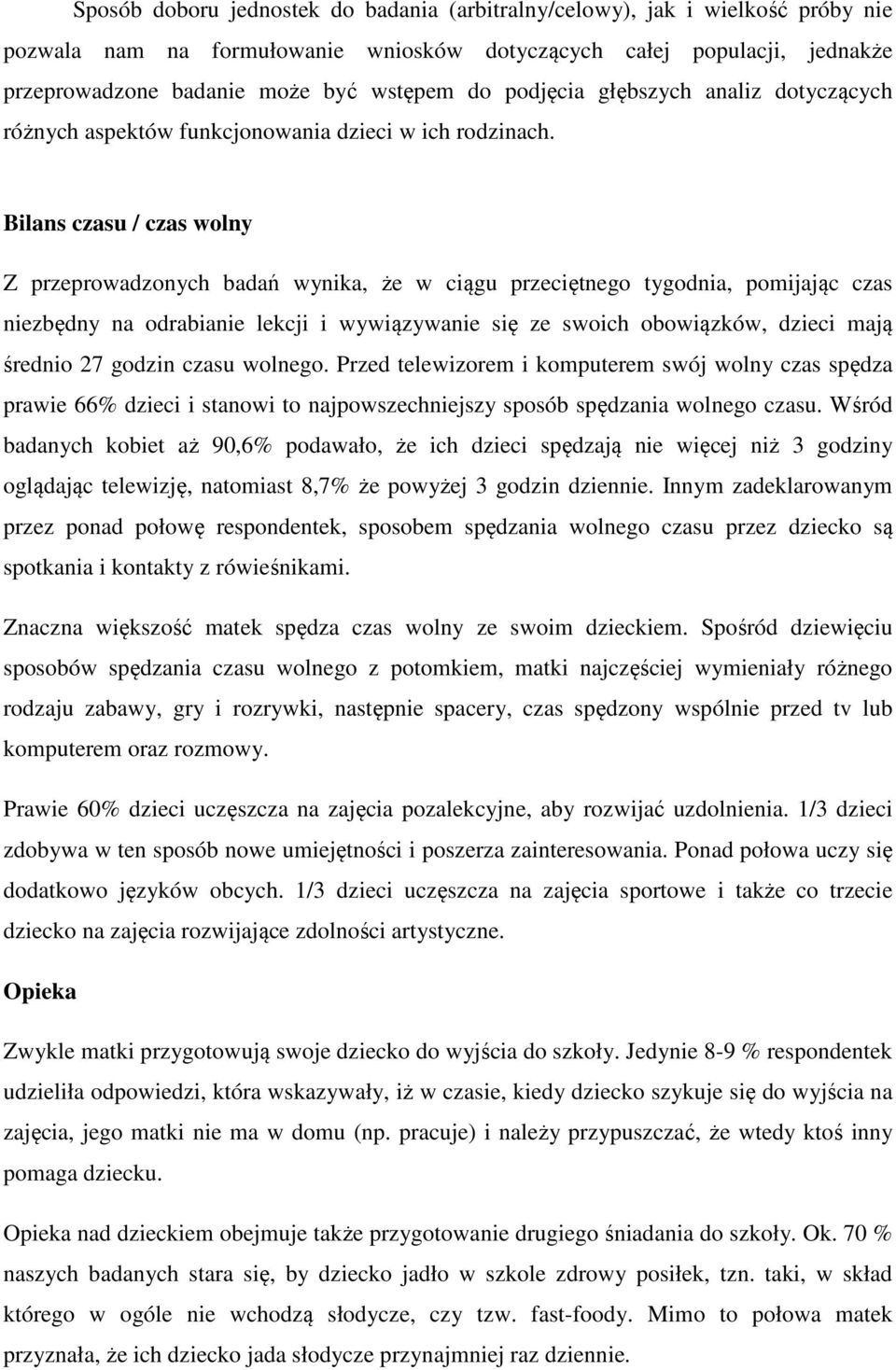 Bilans czasu / czas wolny Z przeprowadzonych badań wynika, że w ciągu przeciętnego tygodnia, pomijając czas niezbędny na odrabianie lekcji i wywiązywanie się ze swoich obowiązków, dzieci mają średnio