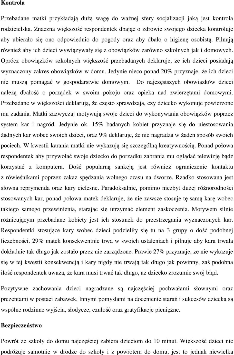 Pilnują również aby ich dzieci wywiązywały się z obowiązków zarówno szkolnych jak i domowych.