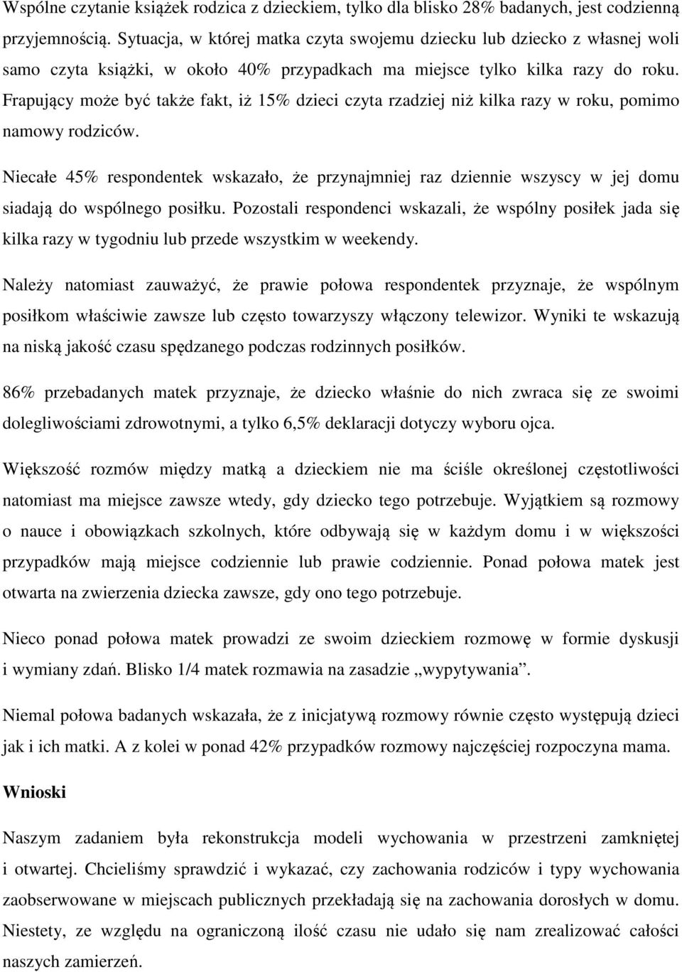 Frapujący może być także fakt, iż 15% dzieci czyta rzadziej niż kilka razy w roku, pomimo namowy rodziców.