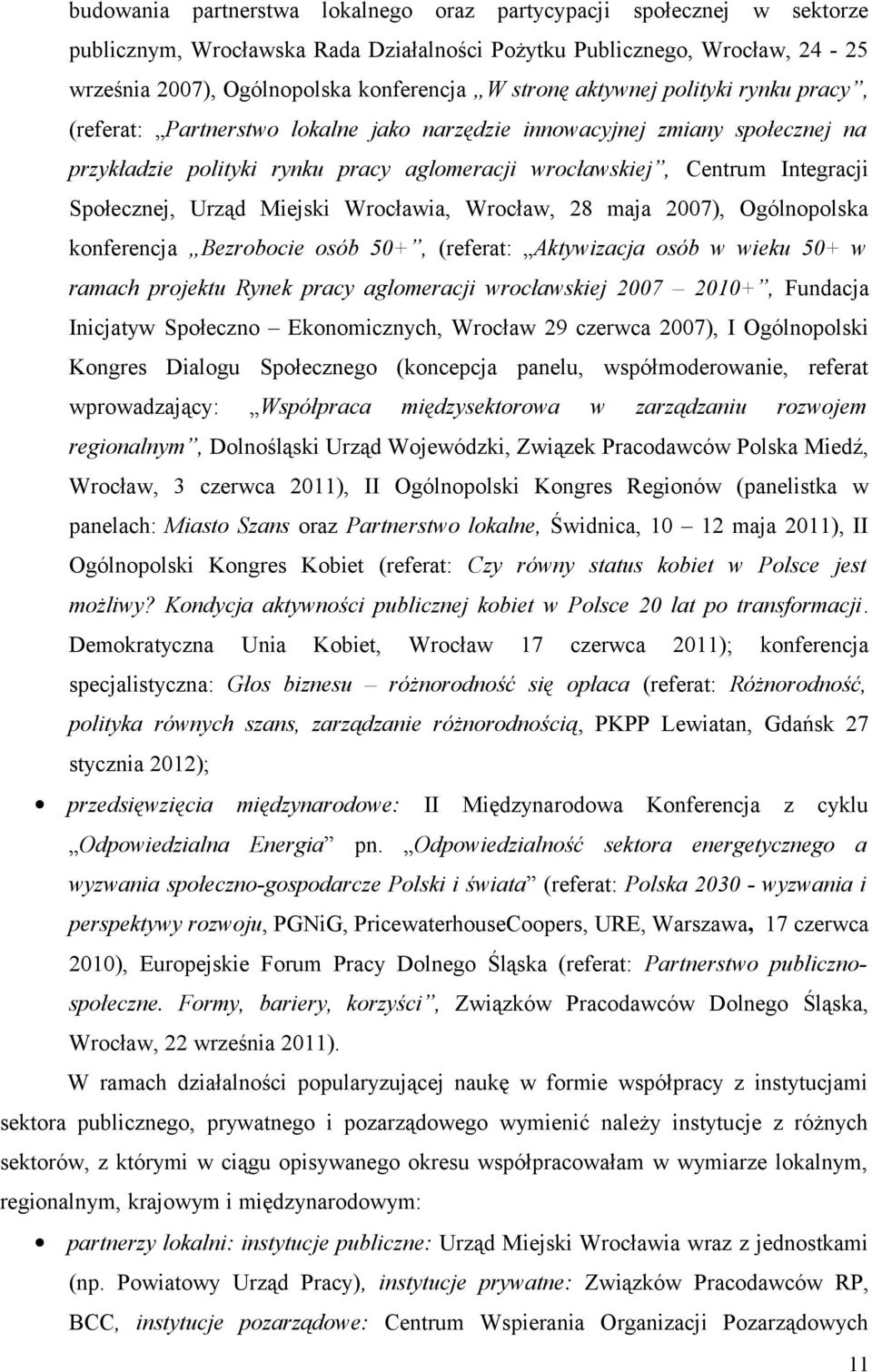 Urząd Miejski Wrocławia, Wrocław, 28 maja 2007), Ogólnopolska konferencja Bezrobocie osób 50+, (referat: Aktywizacja osób w wieku 50+ w ramach projektu Rynek pracy aglomeracji wrocławskiej 2007