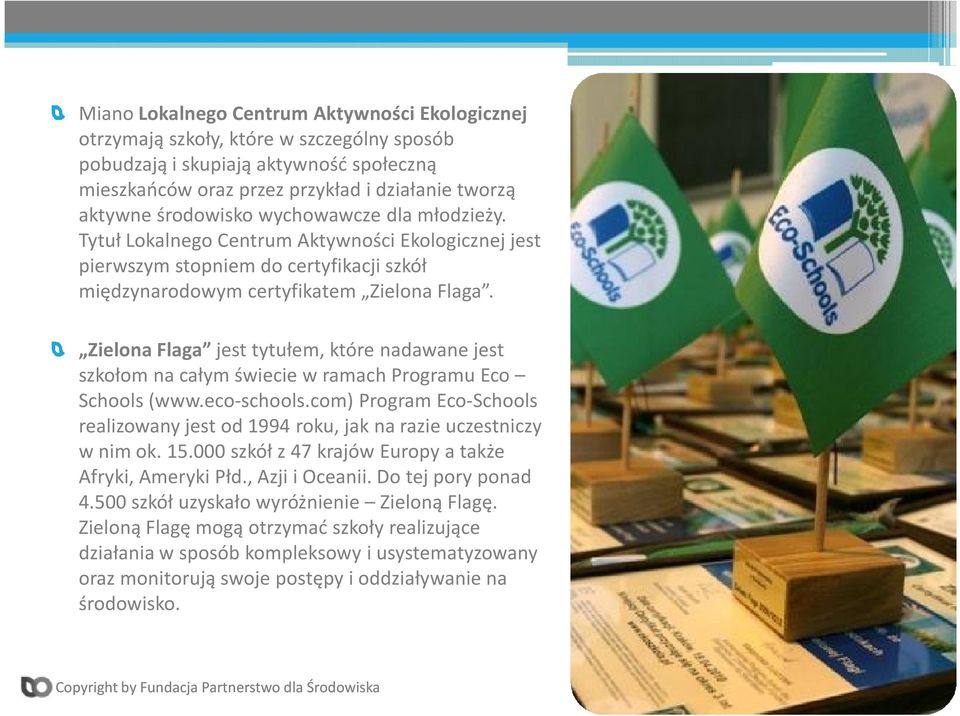 Zielona Flaga jest tytułem, które nadawane jest szkołom na całym świecie w ramach Programu Eco Schools (www.eco-schools.