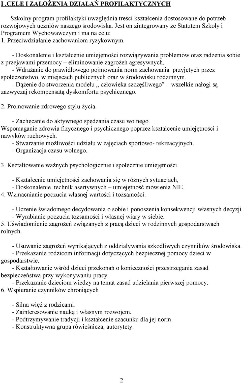 - Doskonalenie i kształcenie rozwiązywania problemów oraz radzenia sobie z przejawami przemocy eliminowanie zagrożeń agresywnych.