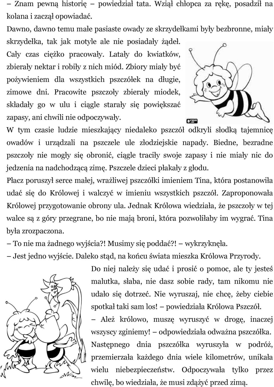 Latały do kwiatków, zbierały nektar i robiły z nich miód. Zbiory miały być pożywieniem dla wszystkich pszczółek na długie, zimowe dni.