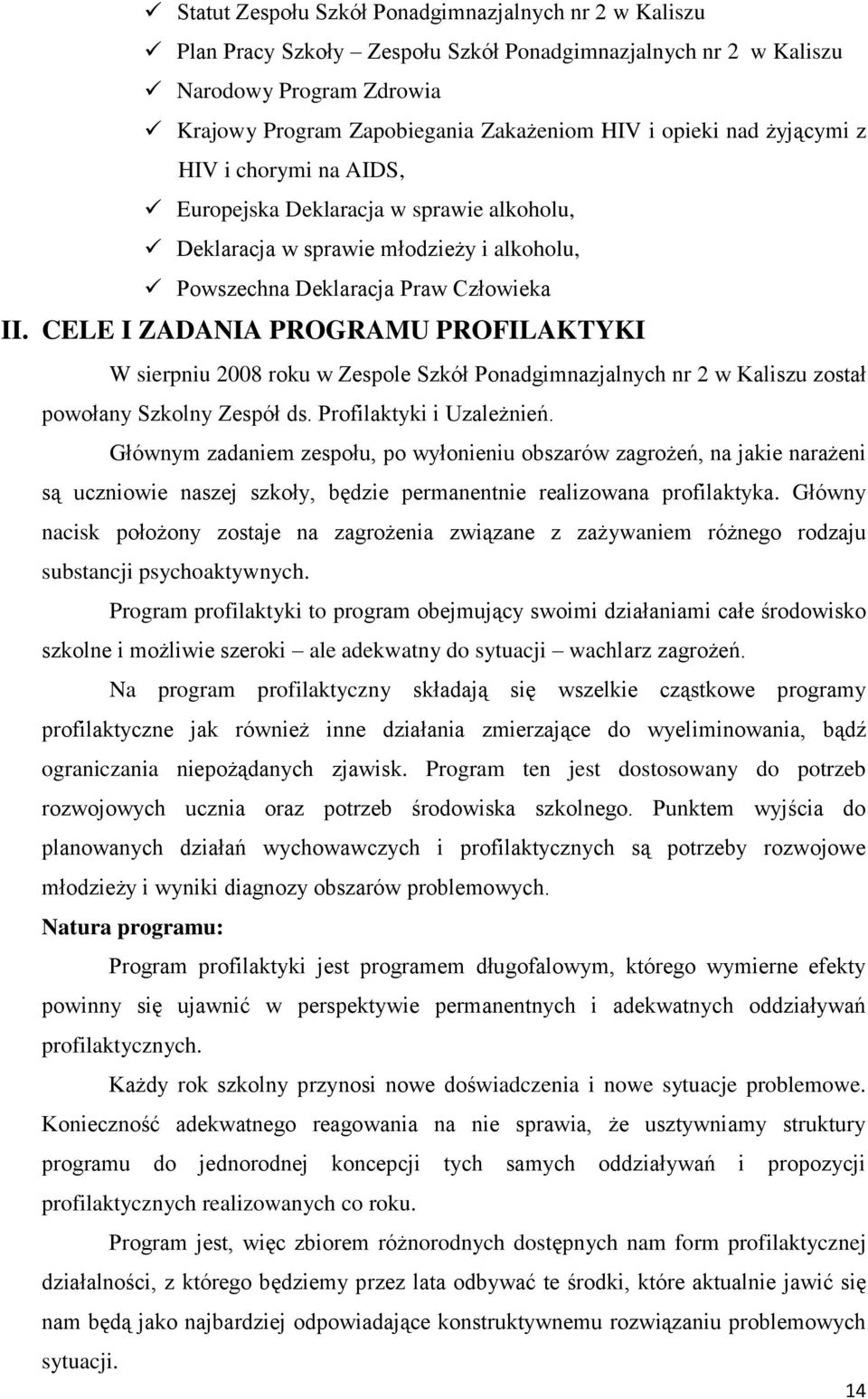 CELE I ZADANIA PROGRAMU PROFILAKTYKI W sierpniu 2008 roku w Zespole Szkół Ponadgimnazjalnych nr 2 w Kaliszu został powołany Szkolny Zespół ds. Profilaktyki i Uzależnień.