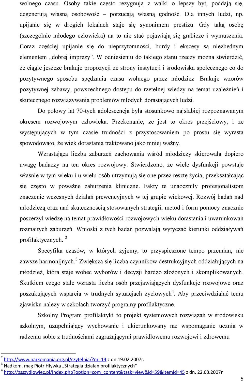 Coraz częściej upijanie się do nieprzytomności, burdy i ekscesy są niezbędnym elementem dobrej imprezy.