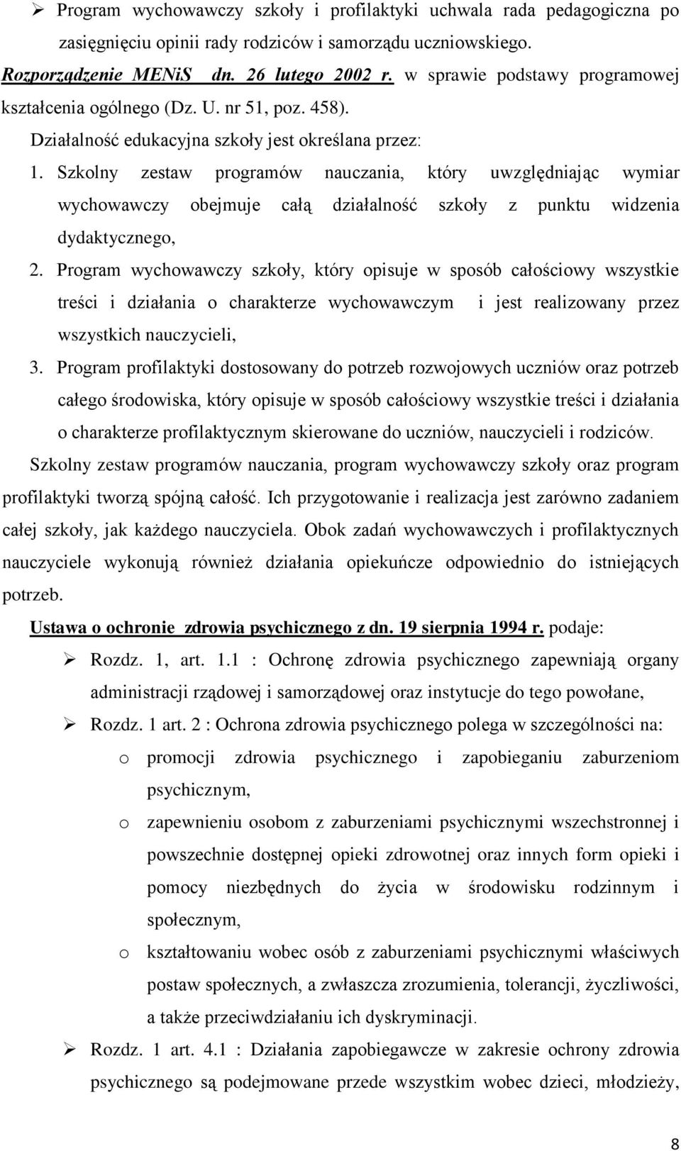 Szkolny zestaw programów nauczania, który uwzględniając wymiar wychowawczy obejmuje całą działalność szkoły z punktu widzenia dydaktycznego, 2.