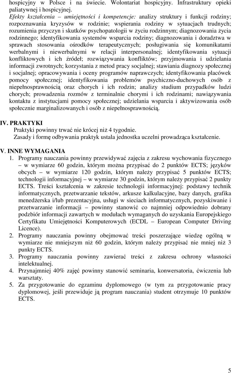 psychopatologii w Ŝyciu rodzinnym; diagnozowania Ŝycia rodzinnego; identyfikowania systemów wsparcia rodziny; diagnozowania i doradztwa w sprawach stosowania ośrodków terapeutycznych; posługiwania