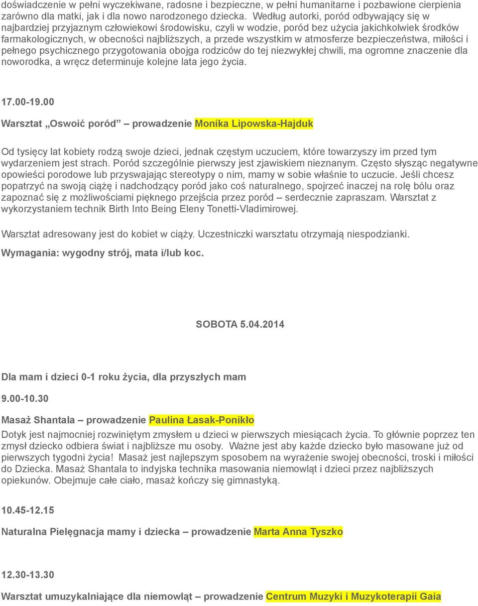 wszystkim w atmosferze bezpieczeństwa, miłości i pełnego psychicznego przygotowania obojga rodziców do tej niezwykłej chwili, ma ogromne znaczenie dla noworodka, a wręcz determinuje kolejne lata jego