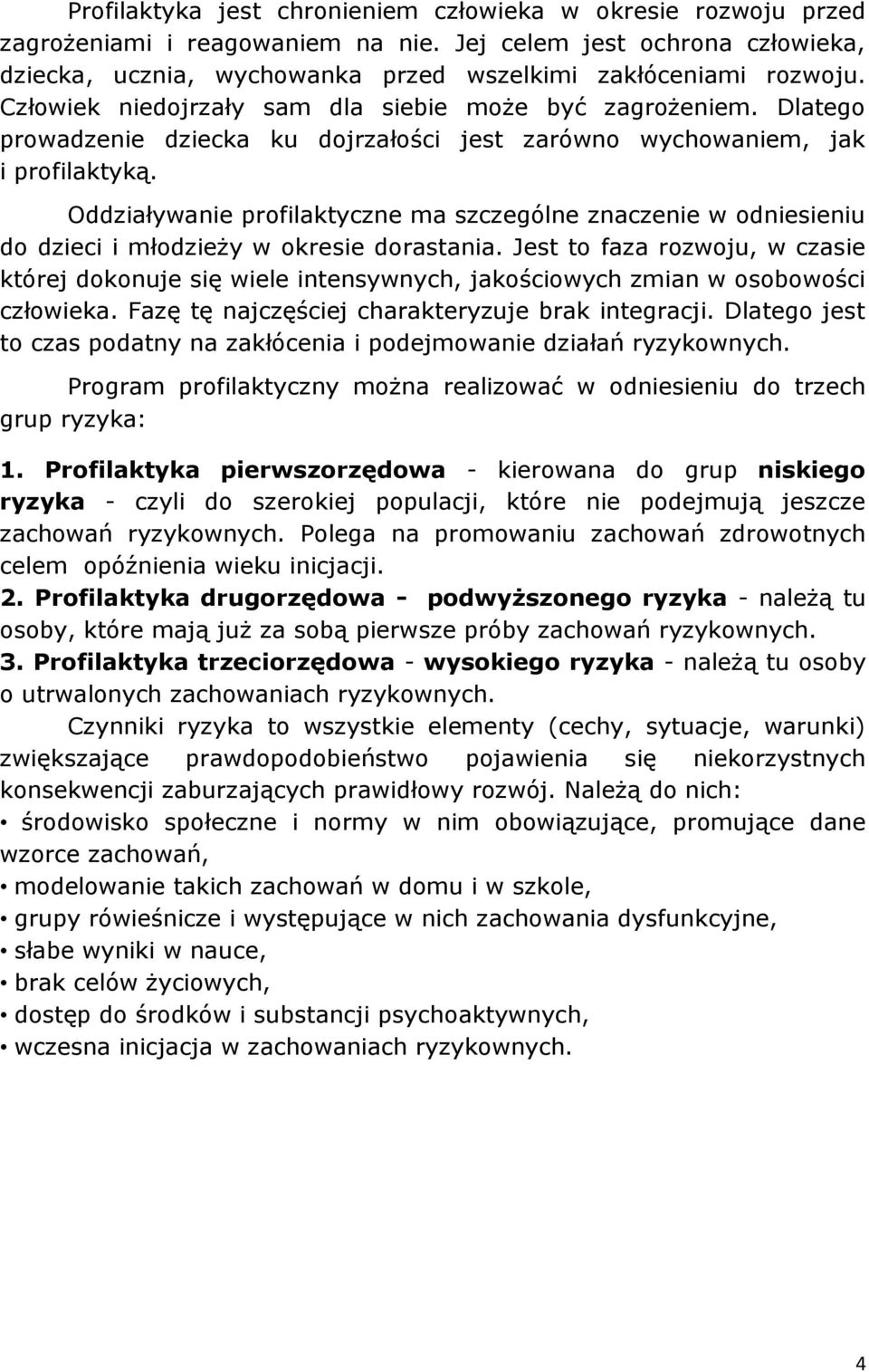 Oddziaływanie profilaktyczne ma szczególne znaczenie w odniesieniu do dzieci i młodzieży w okresie dorastania.