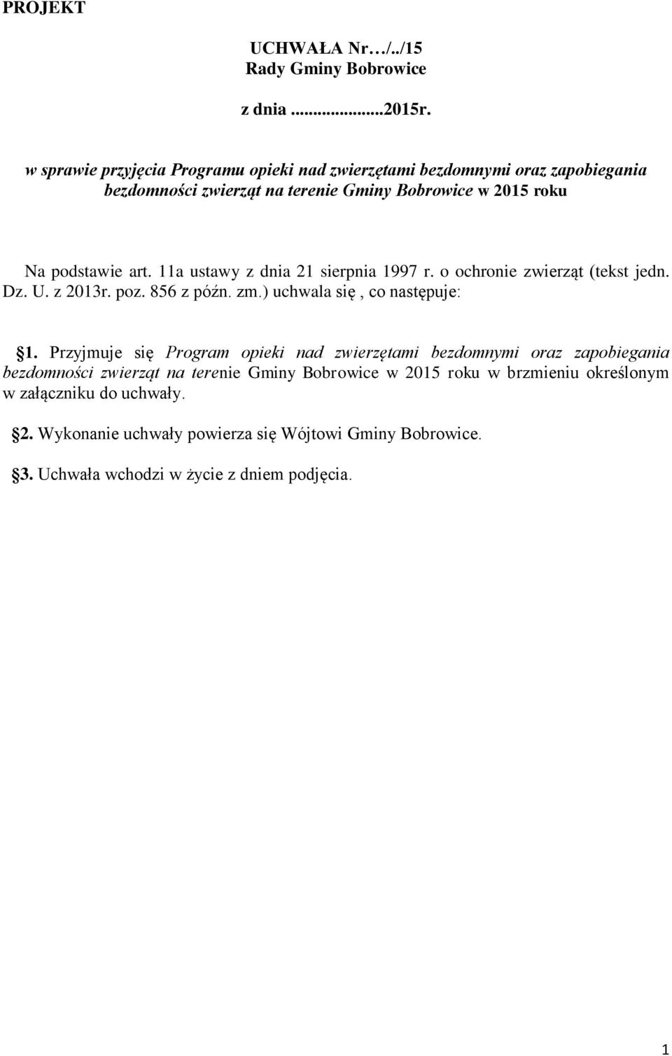 11a ustawy z dnia 21 sierpnia 1997 r. o ochronie zwierząt (tekst jedn. Dz. U. z 2013r. poz. 856 z późn. zm.) uchwala się, co następuje: 1.