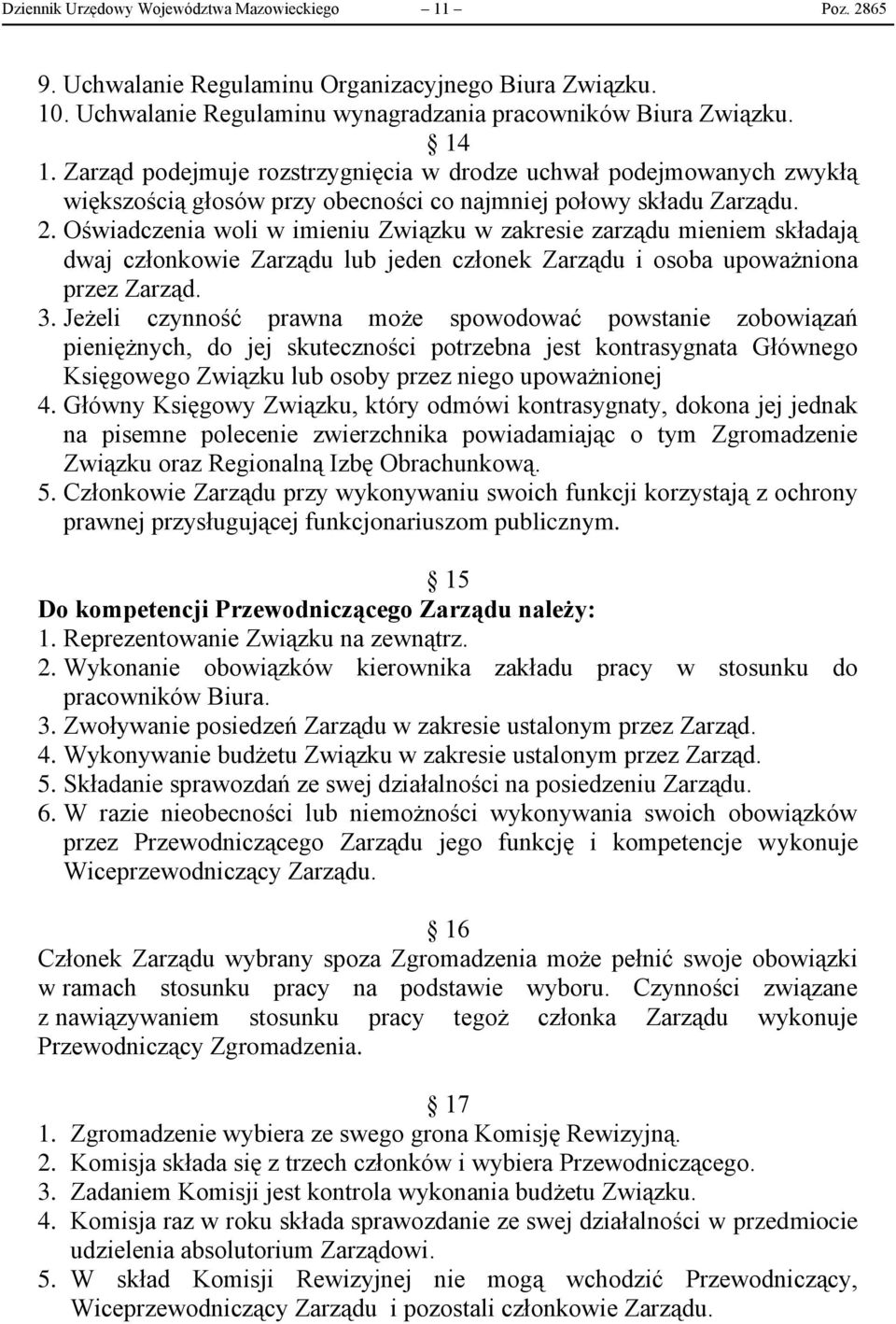 Oświadczenia woli w imieniu Związku w zakresie zarządu mieniem składają dwaj członkowie Zarządu lub jeden członek Zarządu i osoba upoważniona przez Zarząd. 3.