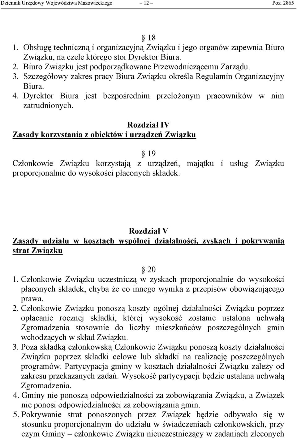 Rozdział IV Zasady korzystania z obiektów i urządzeń Związku 19 Członkowie Związku korzystają z urządzeń, majątku i usług Związku proporcjonalnie do wysokości płaconych składek.