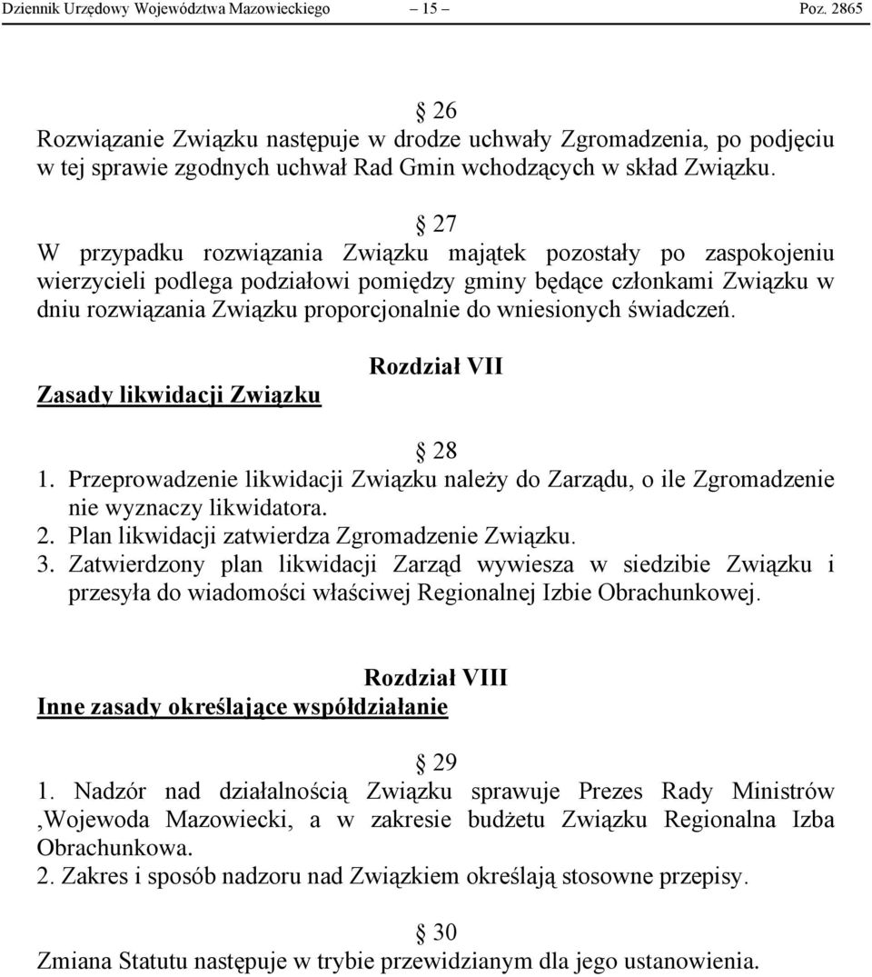 świadczeń. Zasady likwidacji Związku Rozdział VII 28 1. Przeprowadzenie likwidacji Związku należy do Zarządu, o ile Zgromadzenie nie wyznaczy likwidatora. 2. Plan likwidacji zatwierdza Zgromadzenie Związku.