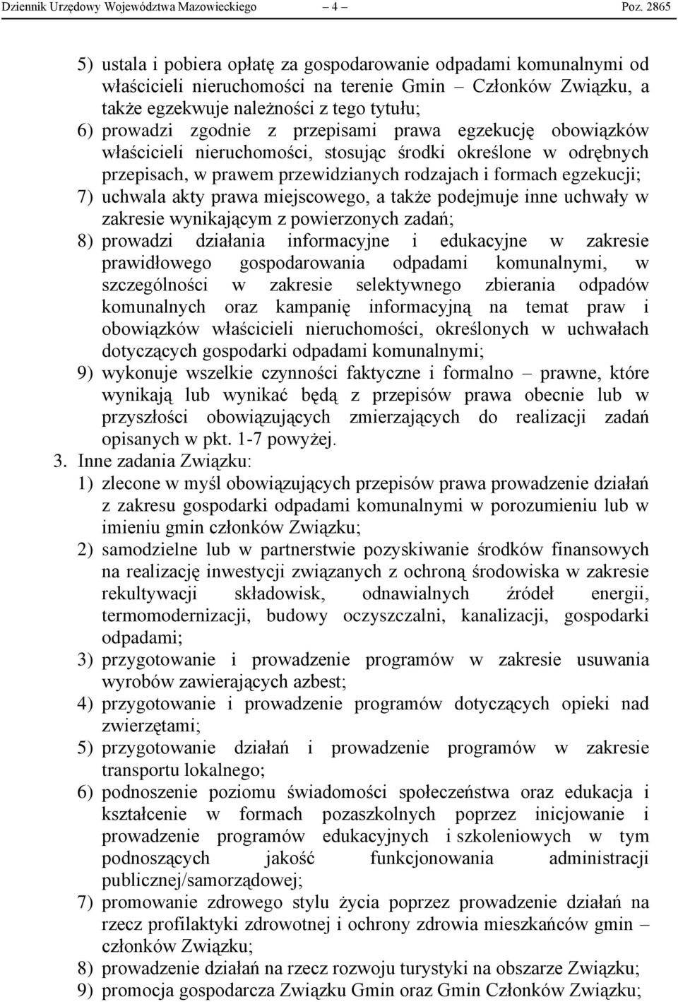 przepisami prawa egzekucję obowiązków właścicieli nieruchomości, stosując środki określone w odrębnych przepisach, w prawem przewidzianych rodzajach i formach egzekucji; 7) uchwala akty prawa