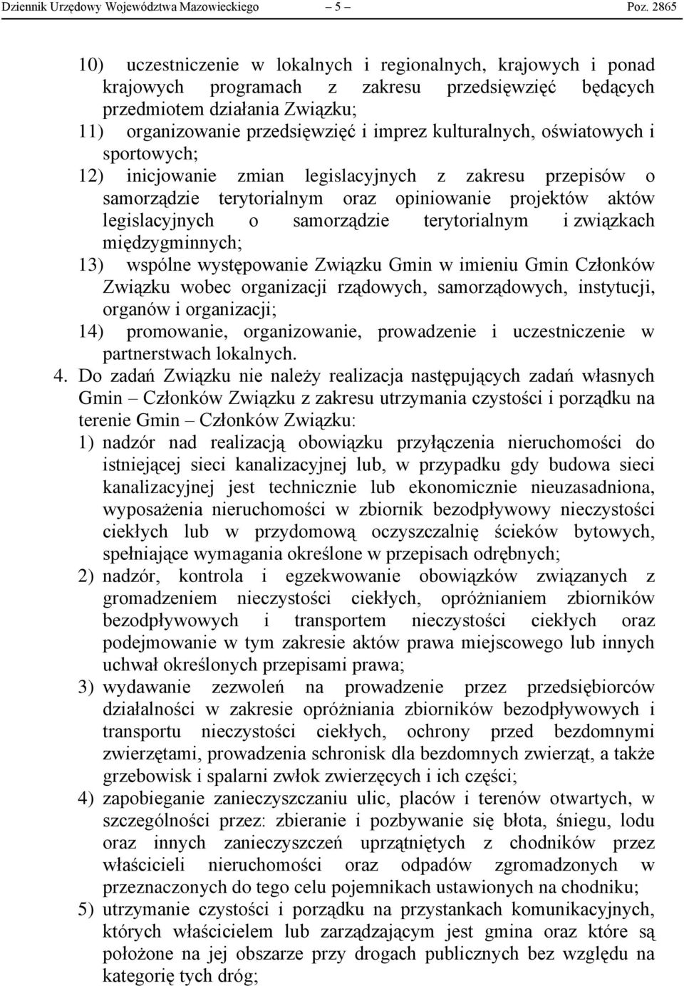 kulturalnych, oświatowych i sportowych; 12) inicjowanie zmian legislacyjnych z zakresu przepisów o samorządzie terytorialnym oraz opiniowanie projektów aktów legislacyjnych o samorządzie