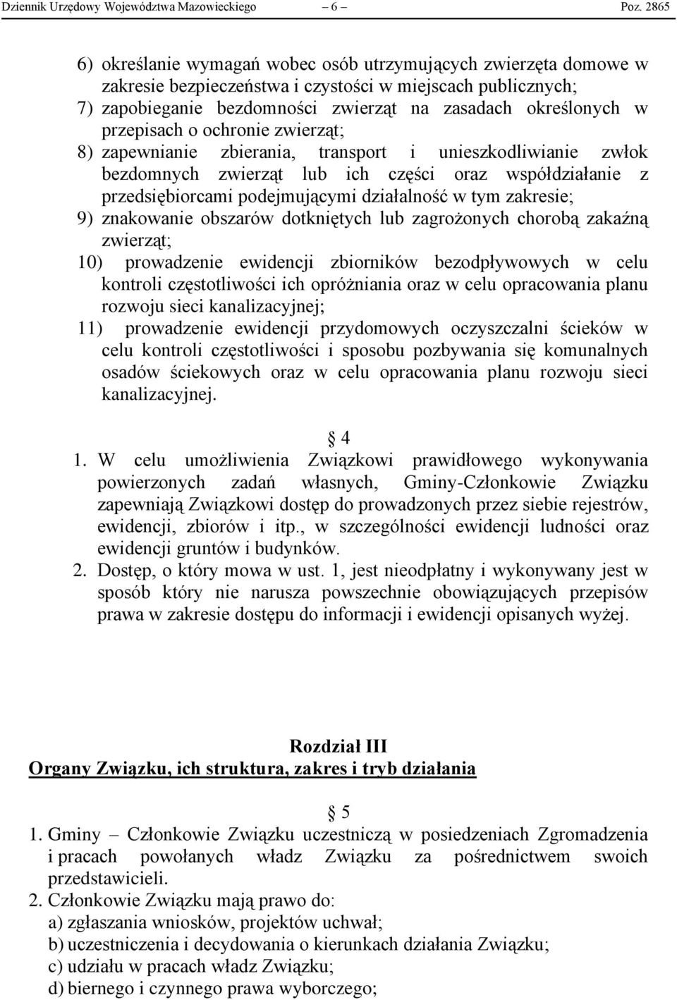 przepisach o ochronie zwierząt; 8) zapewnianie zbierania, transport i unieszkodliwianie zwłok bezdomnych zwierząt lub ich części oraz współdziałanie z przedsiębiorcami podejmującymi działalność w tym