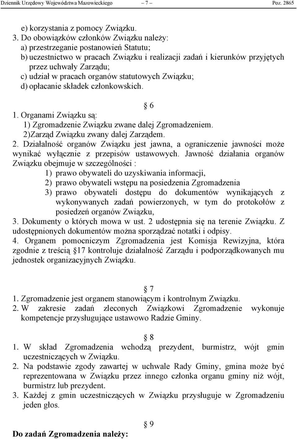 organów statutowych Związku; d) opłacanie składek członkowskich. 6 1. Organami Związku są: 1) Zgromadzenie Związku zwane dalej Zgromadzeniem. 2)