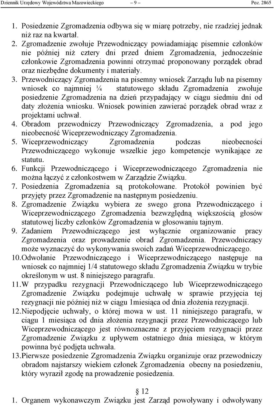 Zgromadzenie zwołuje Przewodniczący powiadamiając pisemnie członków nie później niż cztery dni przed dniem Zgromadzenia, jednocześnie członkowie Zgromadzenia powinni otrzymać proponowany porządek